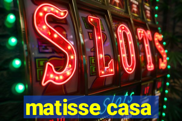 matisse casa